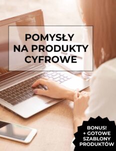 POMYSŁY NA PRODUKTY CYFROWE