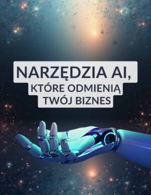 Narzędzia AI, które odmienią Twój biznes
