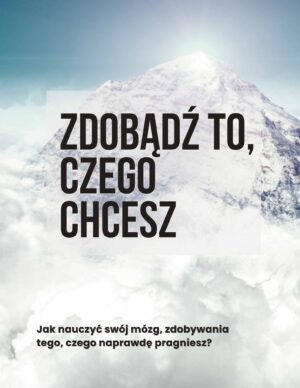 Zdobądź to, czego tak naprawdę chcesz